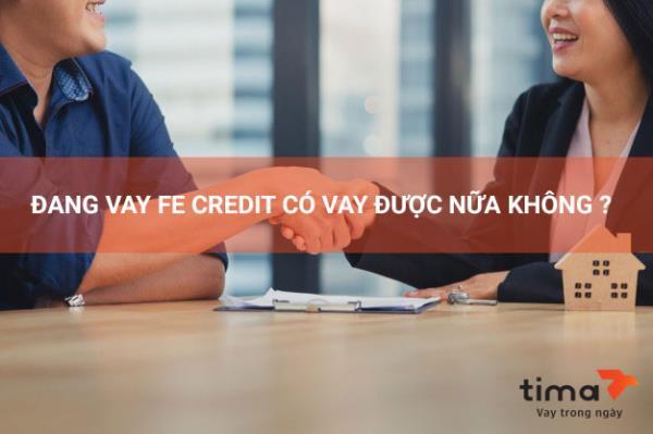 ĐANG VAY FE CREDIT CÓ VAY ĐƯỢC NỮA KHÔNG